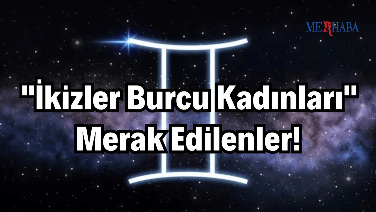 İkizler Burcu Kadını Nelerden Hoşlanır?
