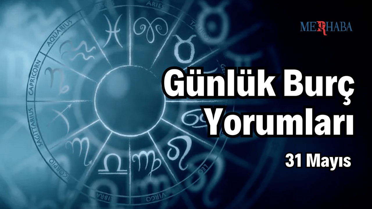 Günlük Burç Yorumları: 31 Mayıs