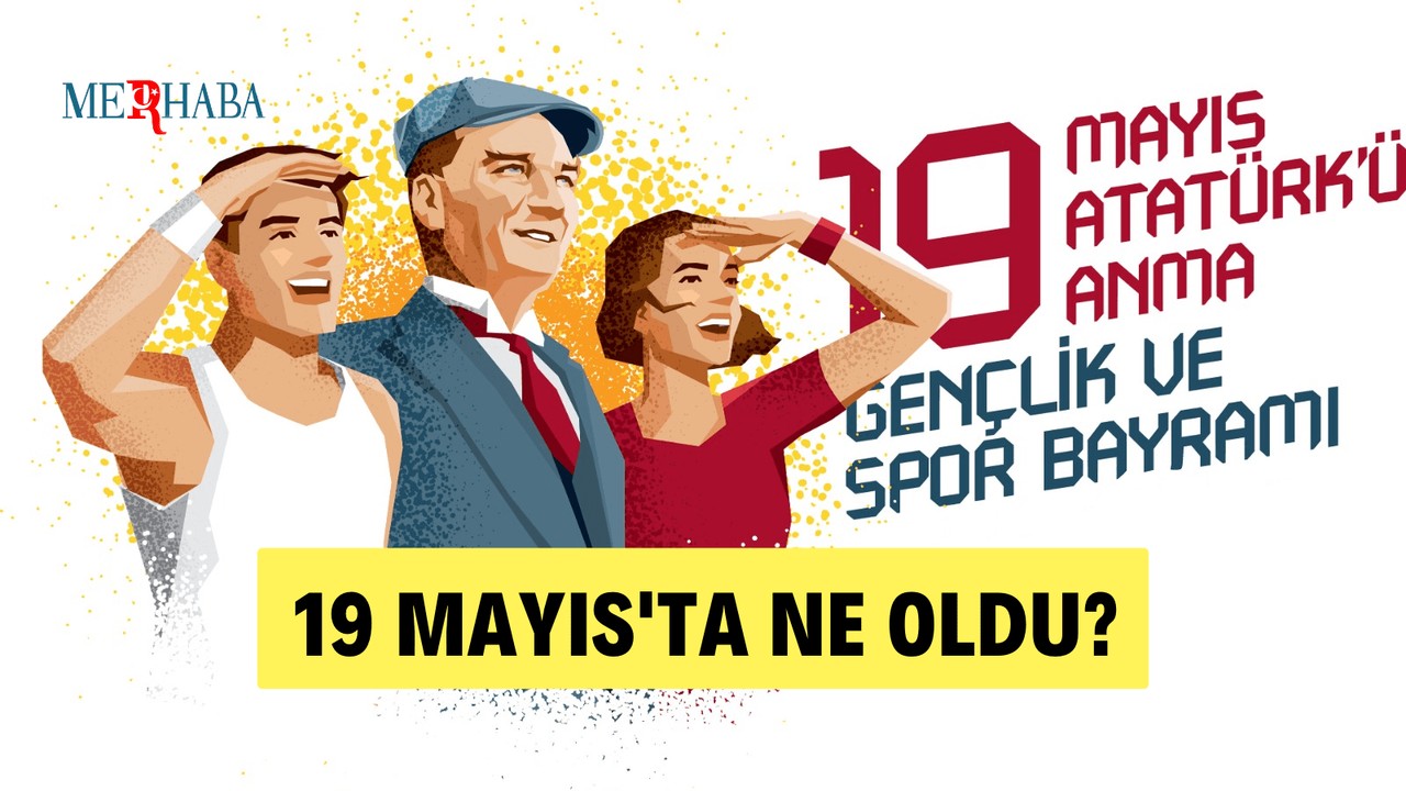 19 Mayıs'ta Ne Oldu?