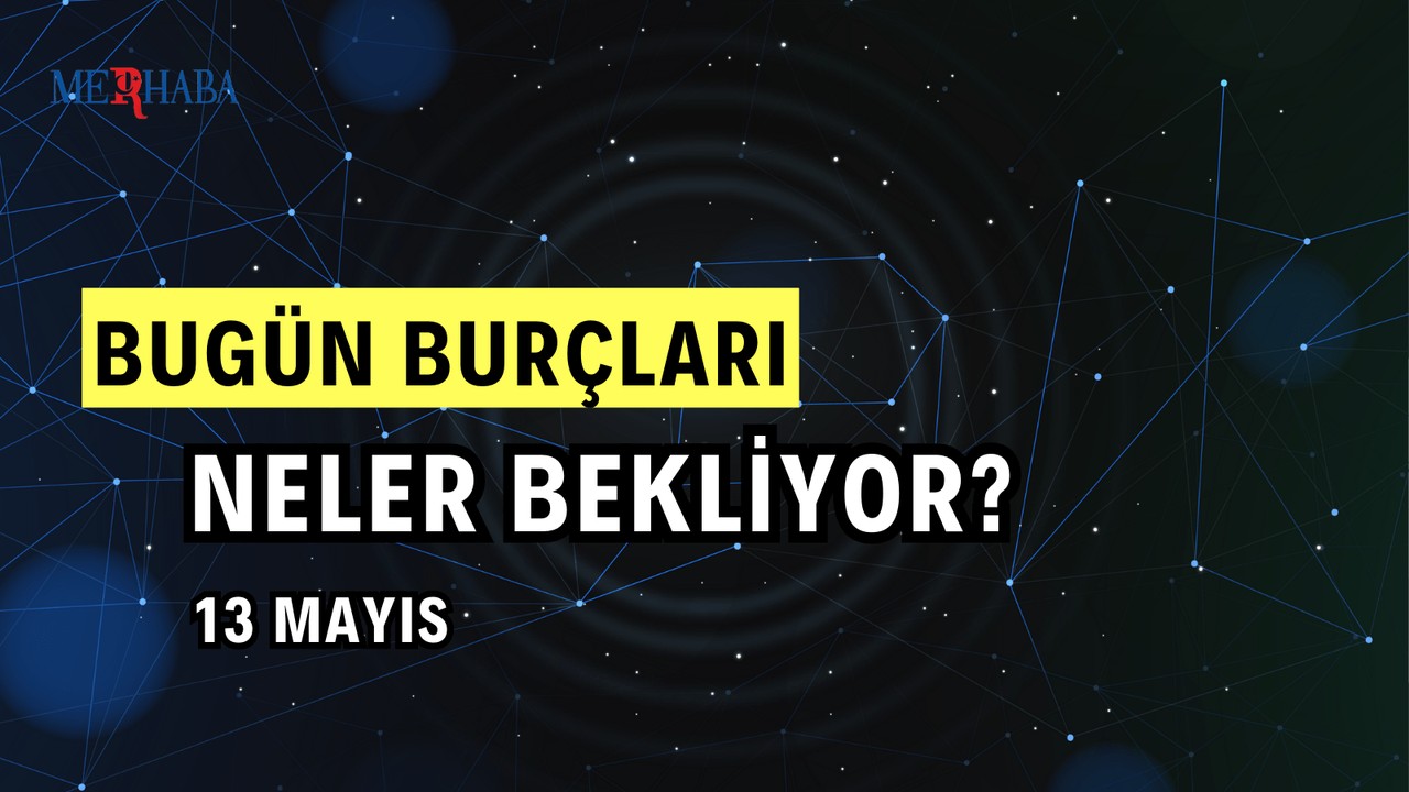 Günlük Burç Yorumları: 13 Mayıs