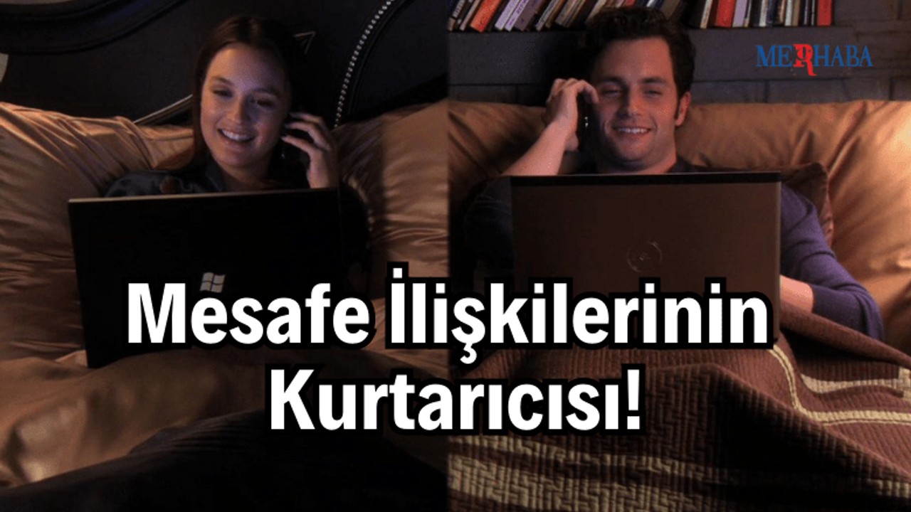 Mesafe İlişkilerinin Kurtarıcısı