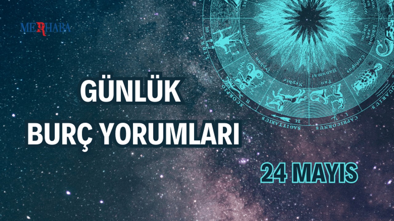 Günlük Burç Yorumları: 24 Mayıs