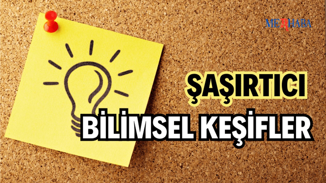 Şaşırtıcı Bilimsel Keşifler