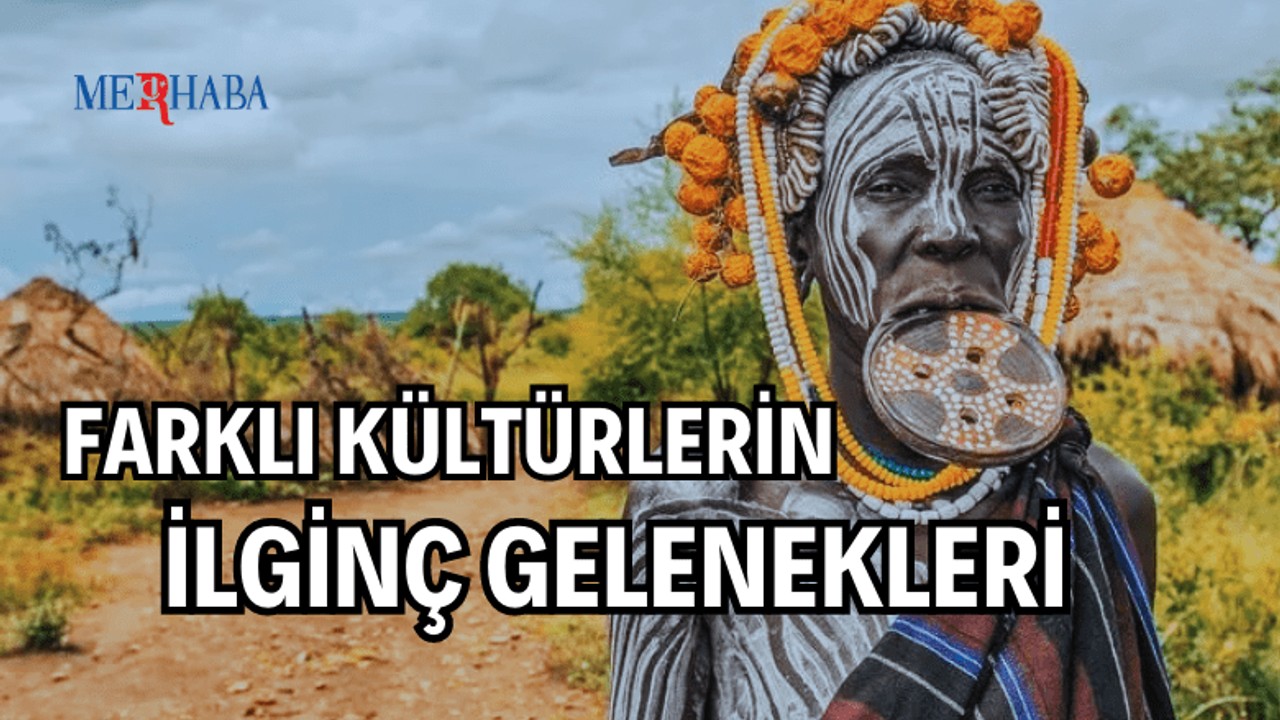 Farklı Kültürlerin İlginç Gelenekleri