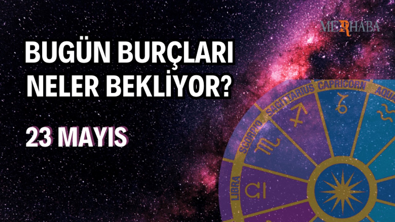 Günlük Burç Yorumları: 23 Mayıs