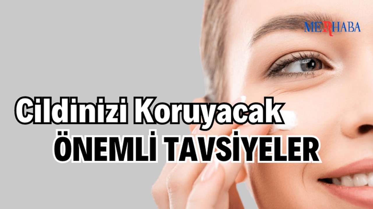 Cilt Sağlığınızı Koruyacak Öneriler