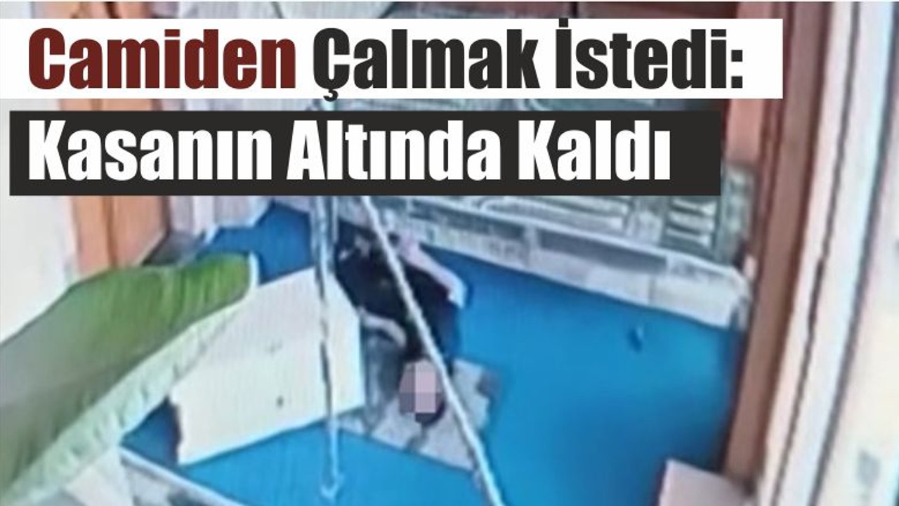 Camiden Çalmak İstedi: Kasanın Altında Kaldı