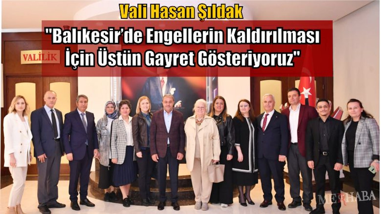 "Balıkesir’de Engellerin Kaldırılması İçin Üstün Gayret Gösteriyoruz"