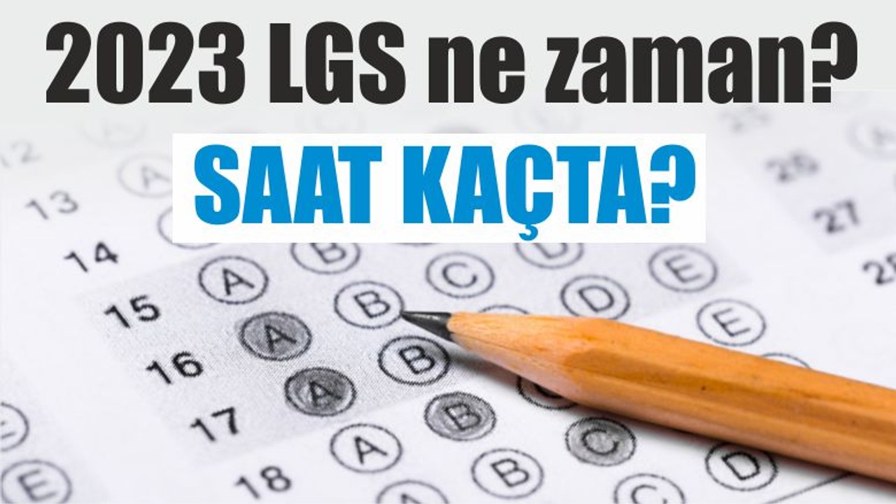 2023 LGS ne zaman, saat kaçta?