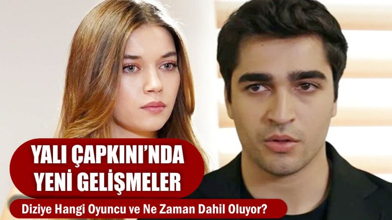 Yalı Çapkını'nda Yeni İsim
