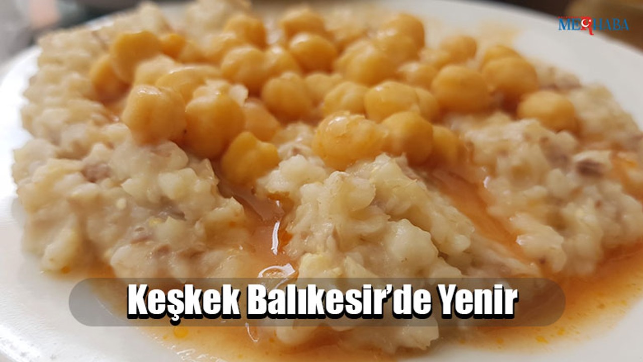 Keşkek Balıkesir’de Yenir