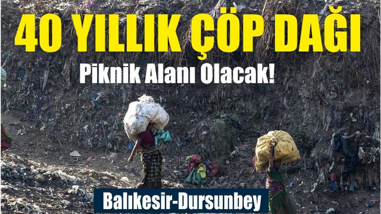 40 Yıllık Çöp Dağı Piknik Alanı Olacak!