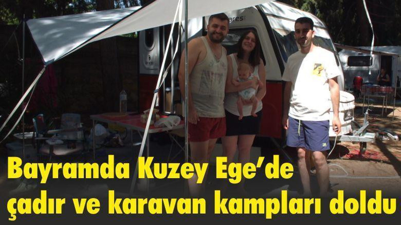 Bayramda Kuzey Ege’de çadır ve karavan kampları doldu