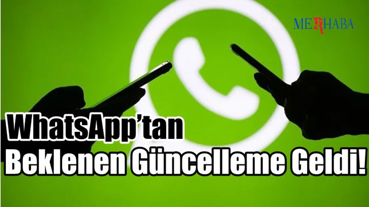 Whatsapp'tan Beklenen Güncelleme Geldi!