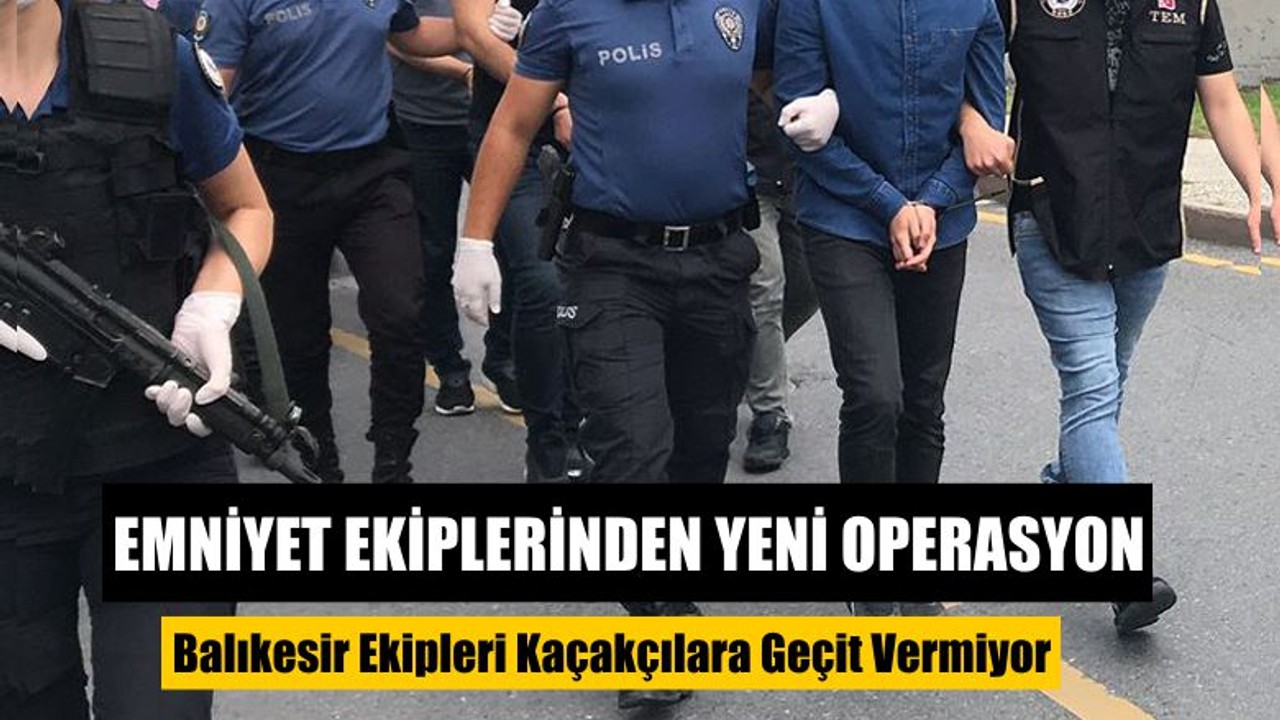 Balıkesir Ekipleri Kaçakçılara Geçit Vermiyor