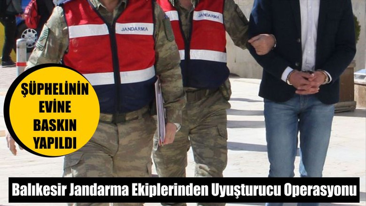 Balıkesir Jandarma Ekiplerinden Uyuşturucu Operasyonu