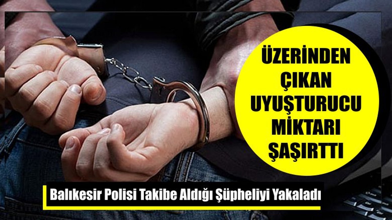 Balıkesir Polisi Takibe Aldığı Şüpheliyi Yakaladı