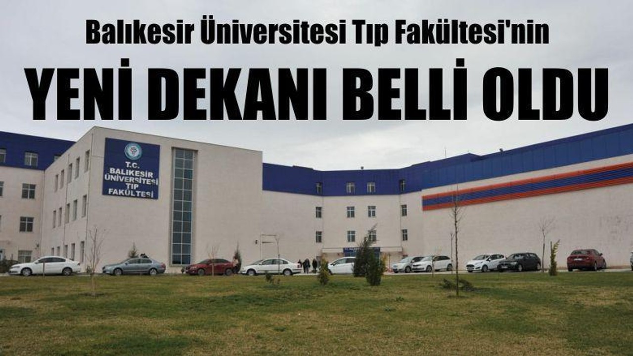 Balıkesir Üniversitesi Tıp Fakültesi'nin Yeni Dekanı Belli Oldu