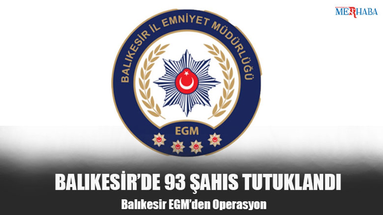 Balıkesir'de 93 Şahsa Tutuklama