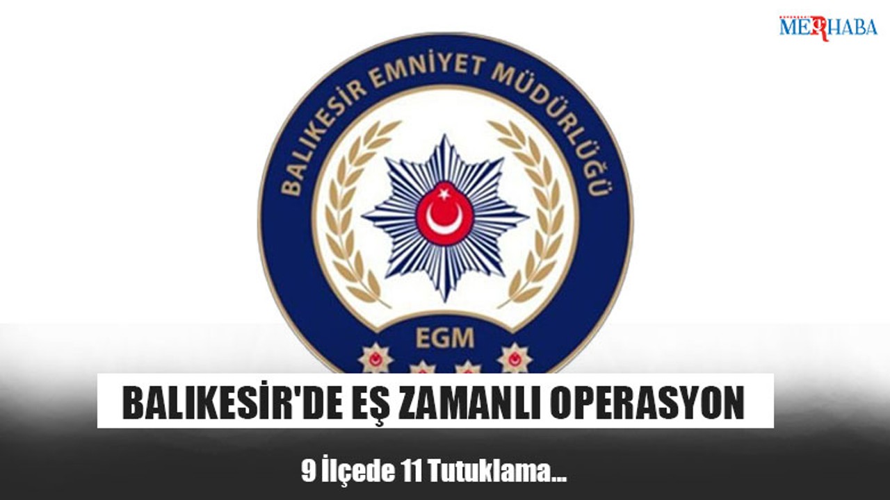 Balıkesir'de Eş Zamanlı Operasyon
