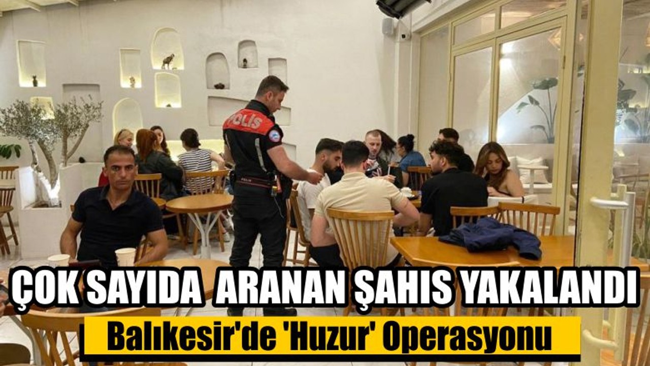 Balıkesir'de 'Huzur' Operasyonu