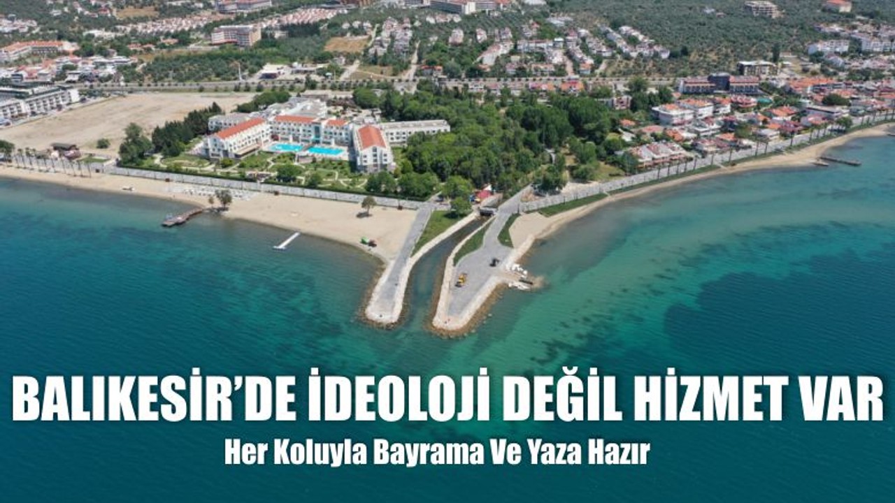 Balıkesir’de İdeoloji Değil Hizmet Var