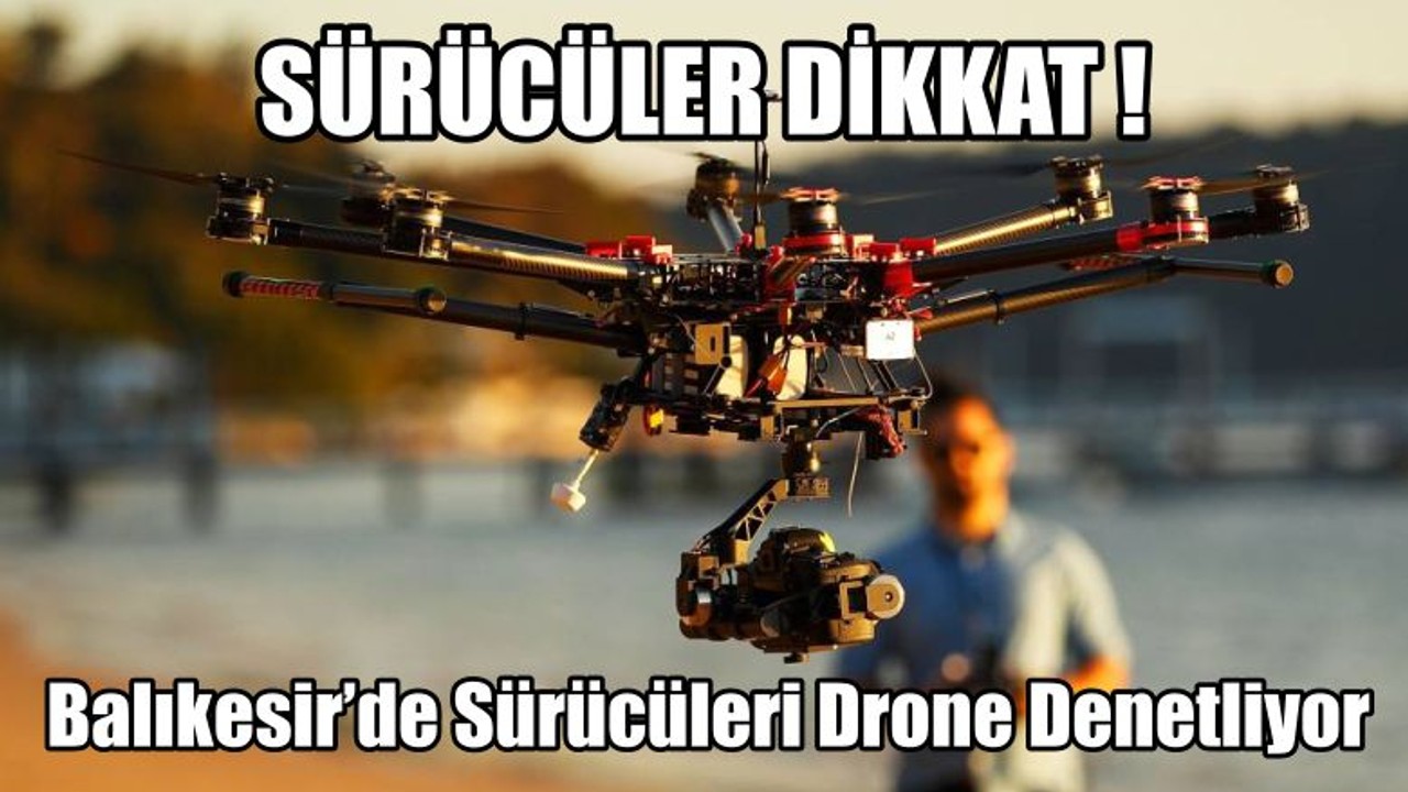 Balıkesir’de Sürücüleri Drone Denetliyor