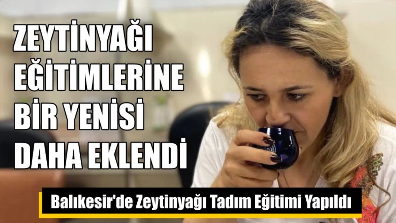Balıkesir'de Zeytinyağı Tadım Eğitimi Yapıldı