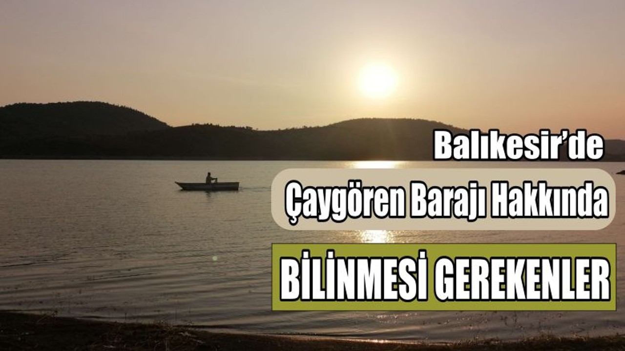 Balıkesir'in Çaygören Barajı Hakkında Bilinmesi Gerekenler