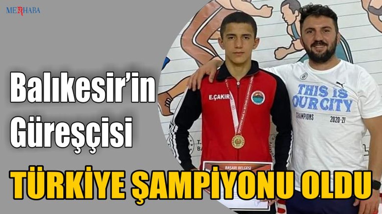 Balıkesir’in Güreşçisi Türkiye Şampiyonu Oldu