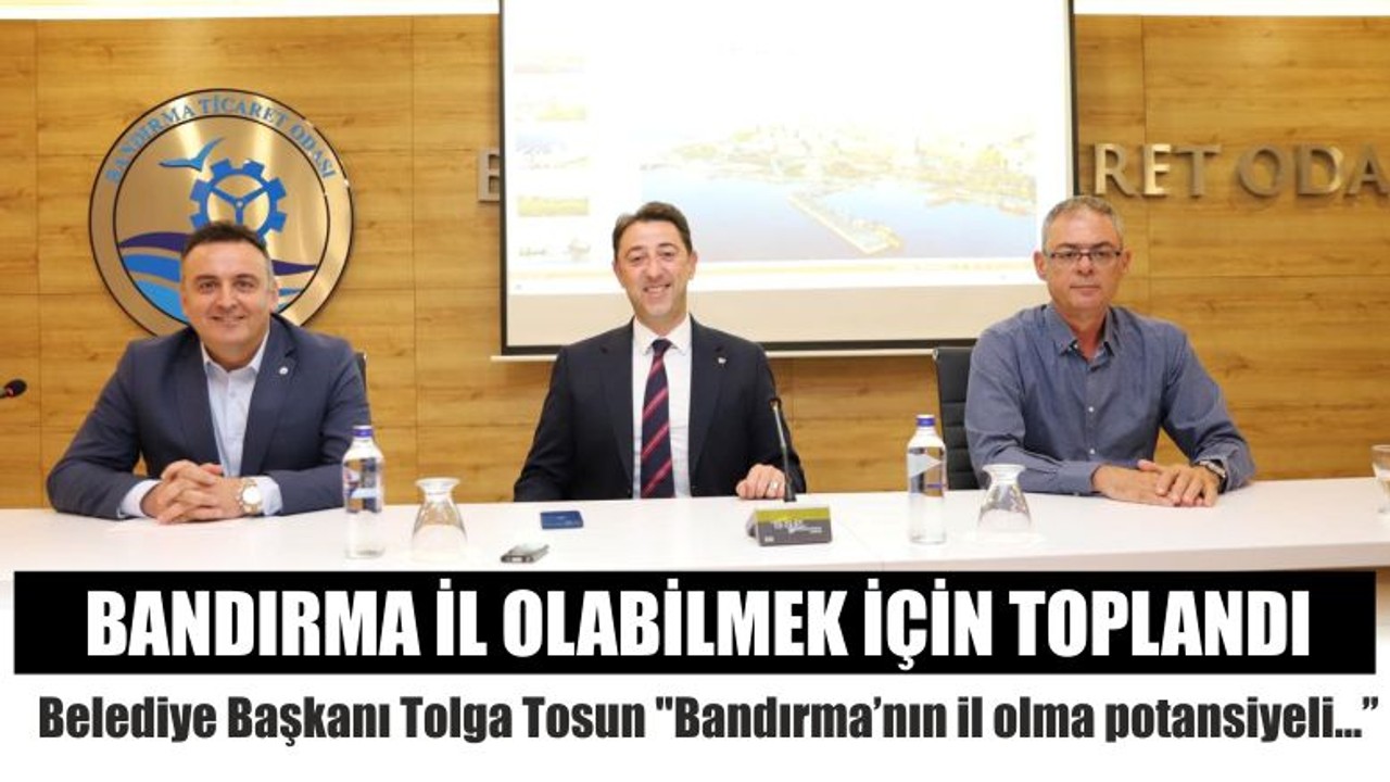 Bandırma İl Olabilmek İçin Toplandı