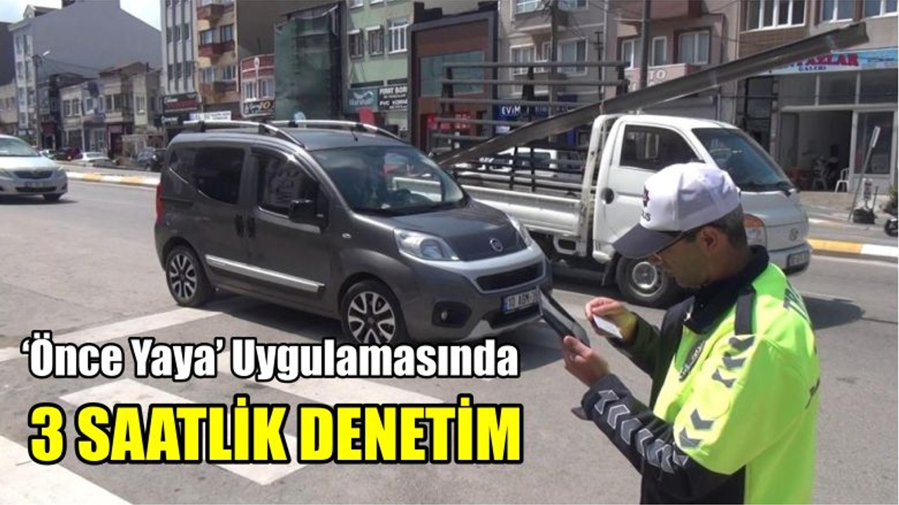 Önce Yaya Uygulamasında 3 Saatlik Denetim