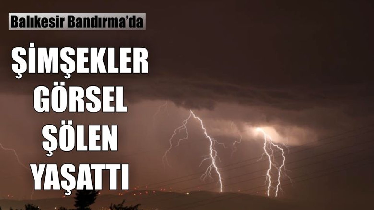 Balıkesir'de Şimşekler Görsel Şölen Yaşattı