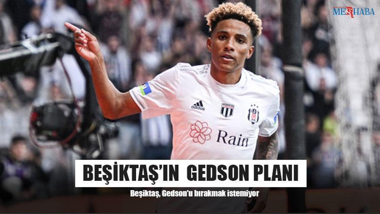 Beşiktaş’ın Gedson Planı