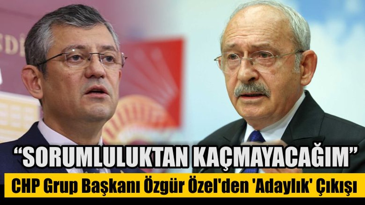CHP Grup Başkanı Özgür Özel'den 'Adaylık' Çıkışı