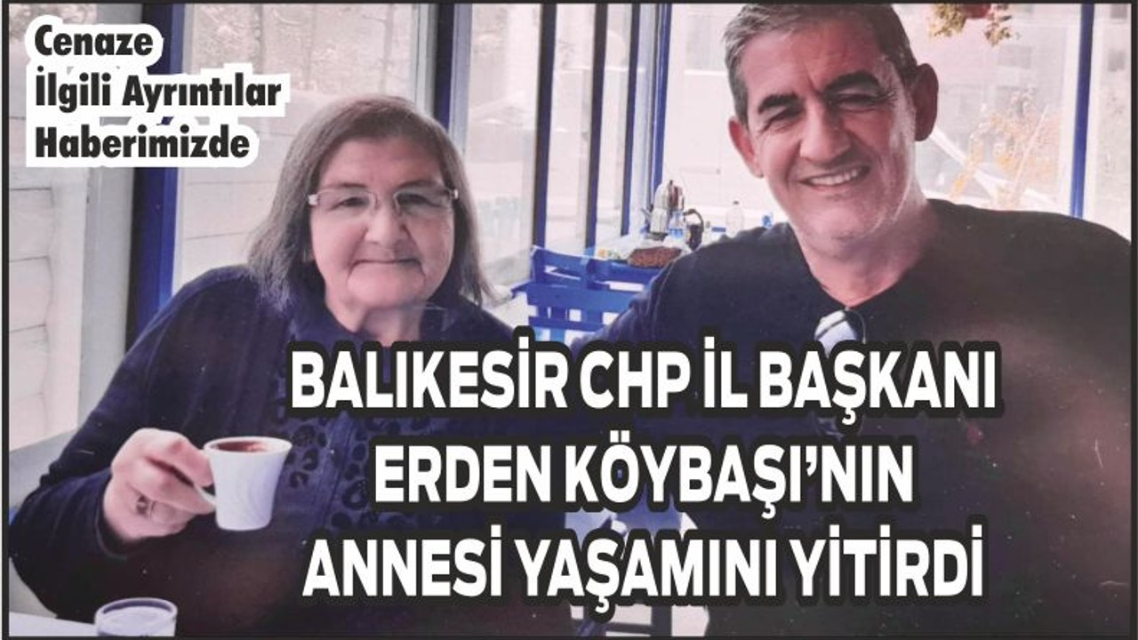 CHP İl Başkanı'nın Anne Acısı