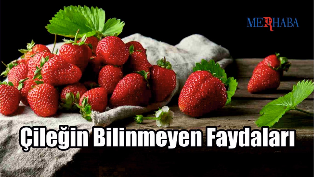 Çileğin Bilinmeyen Faydaları