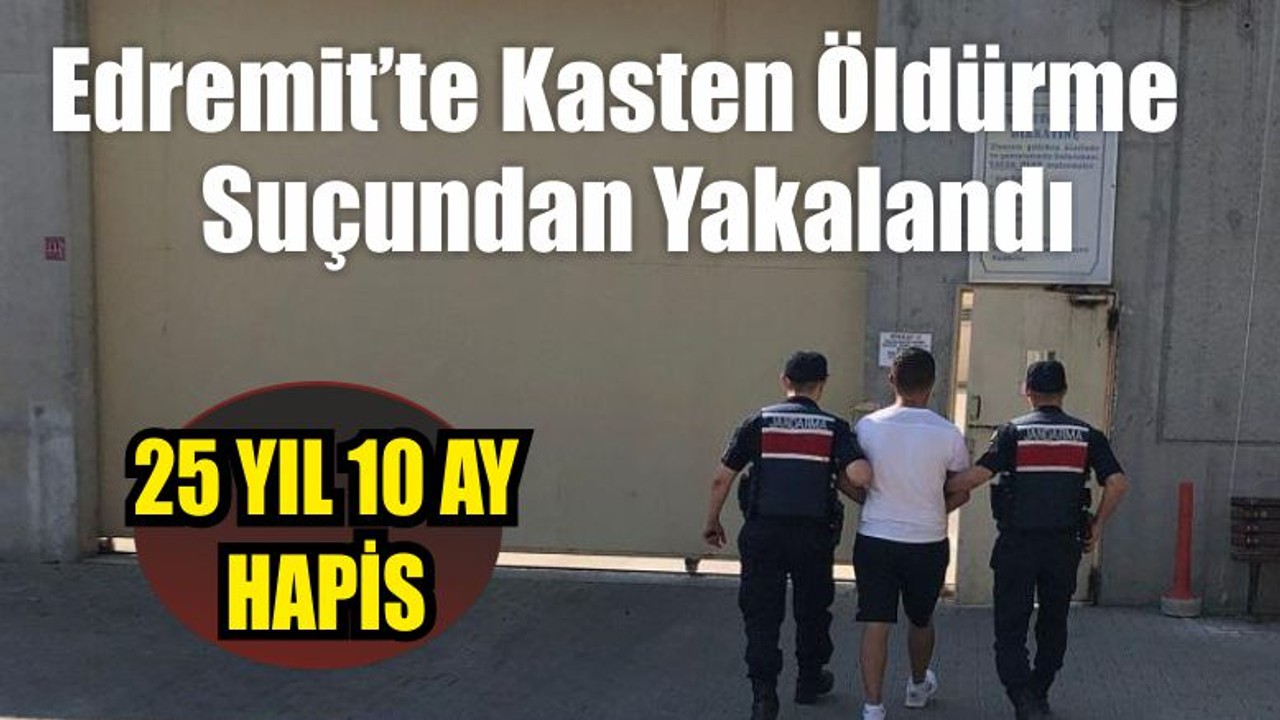 Edremit’te Kasten Öldürme Suçundan Yakalandı! …