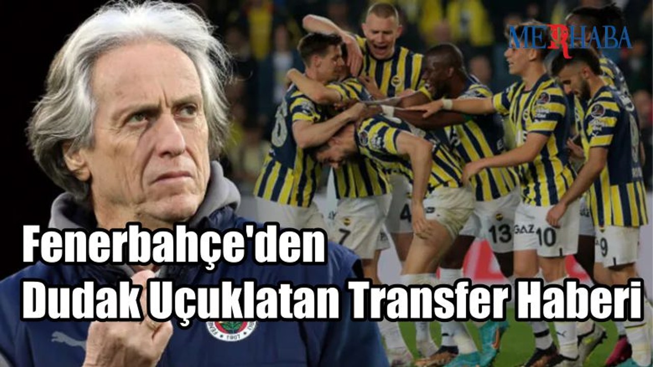 Fenerbahçe'den Dudak Uçuklatan Transfer Haberi