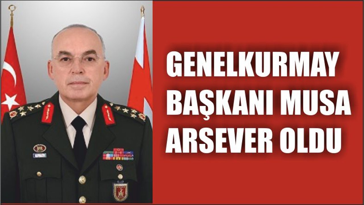 Genelkurmay Başkanı Arsever Oldu
