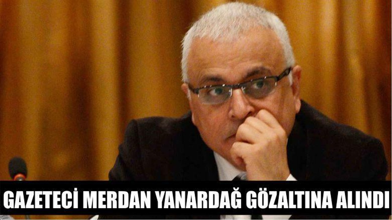 Gazeteci Merdan Yanardağ Gözaltına Alındı