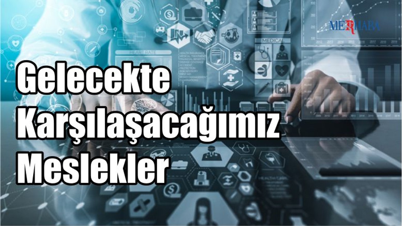 Gelecekte Karşılaşacağımız Çılgın Meslekler