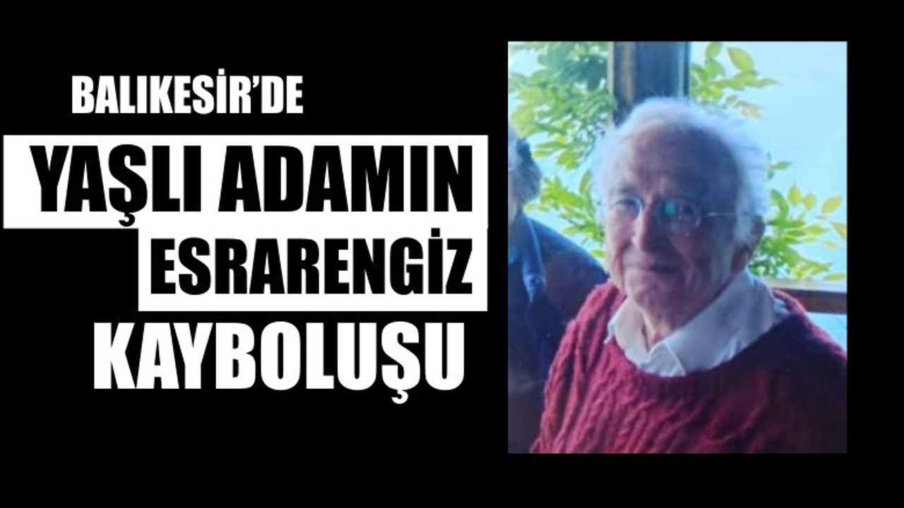 Gönen'de Yaşlı Adam Kayboldu