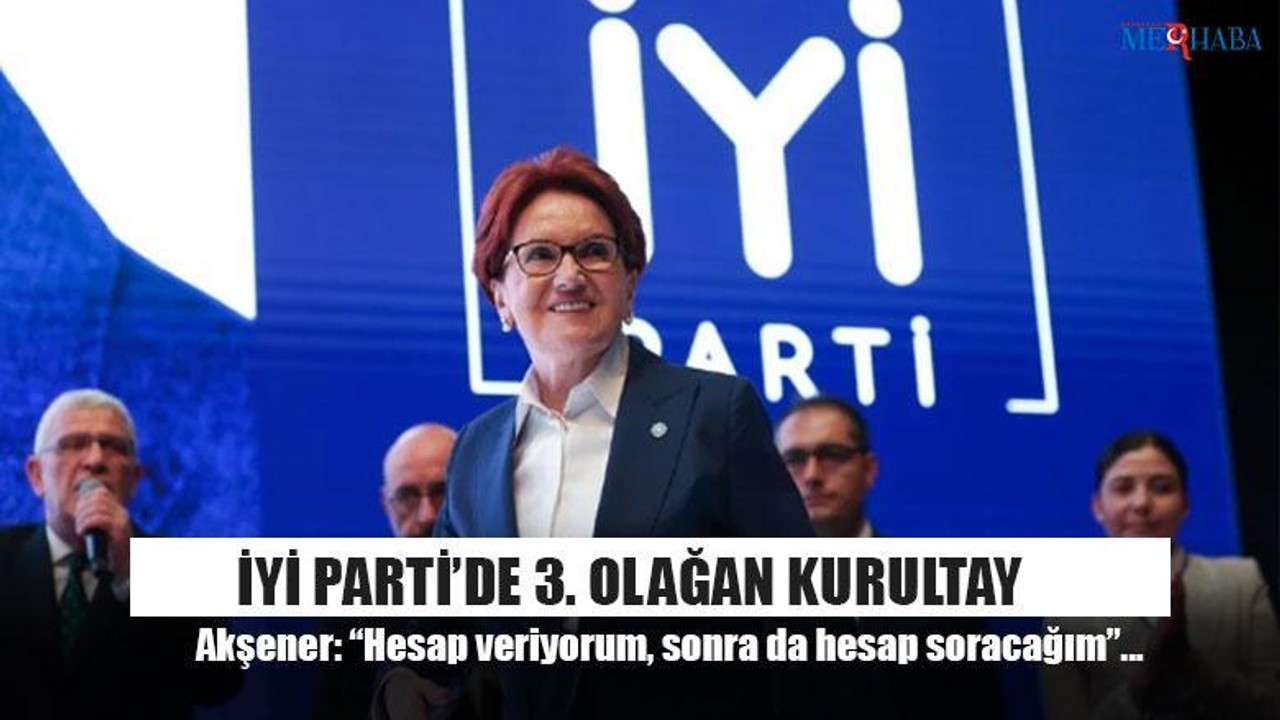 İYİ Parti’de 3. Olağan Kurultay