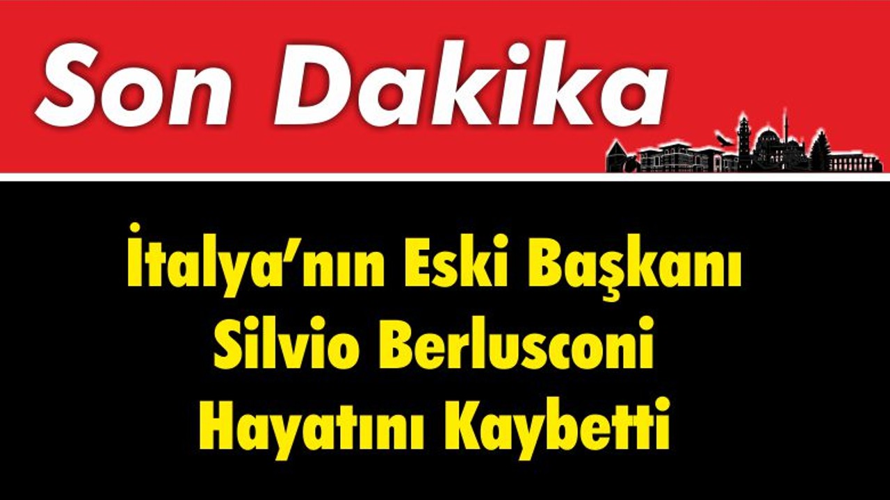 Silvio Berlusconi Hayatını Kaybetti