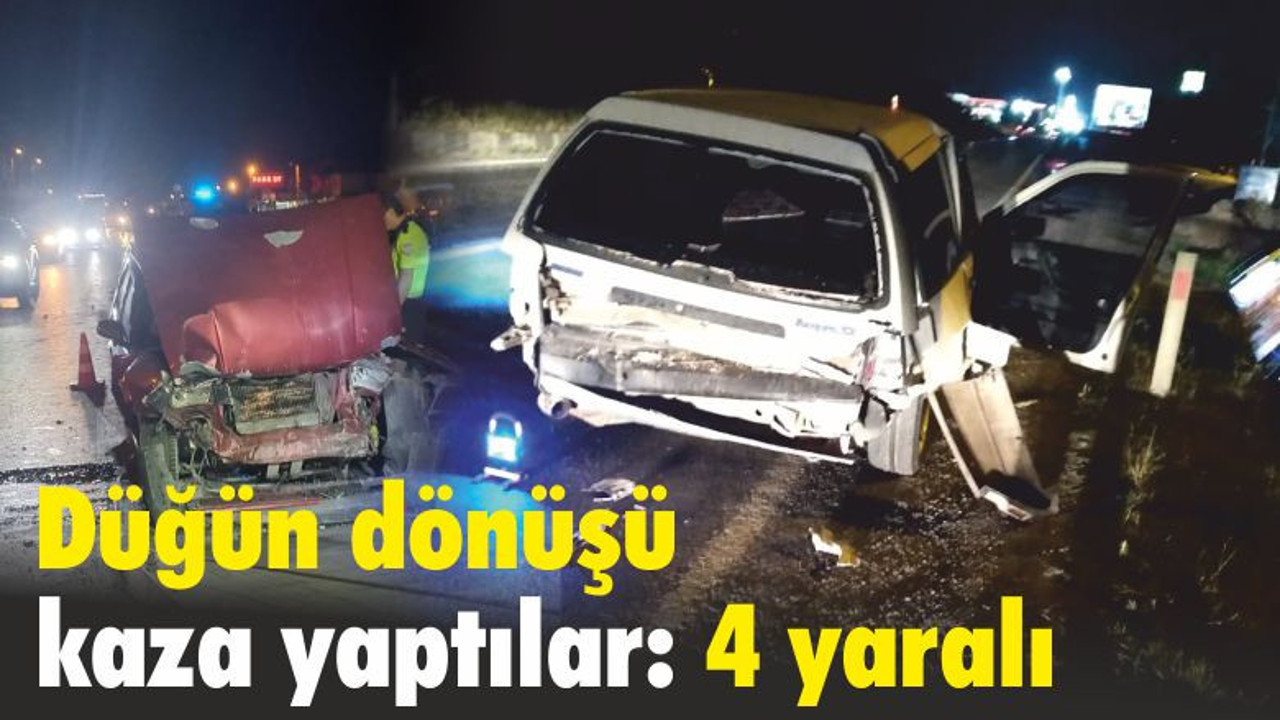 Düğün dönüşü kaza yaptılar: 4 yaralı