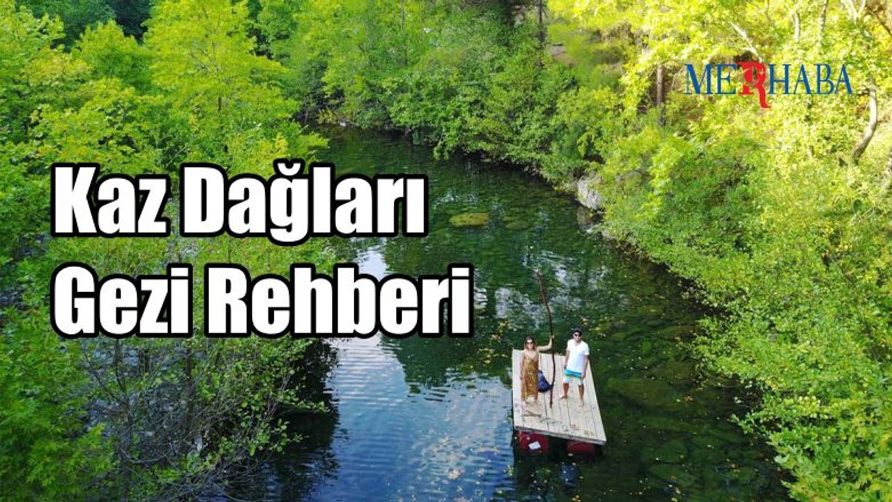 Kaz Dağları Gezi Rehberi
