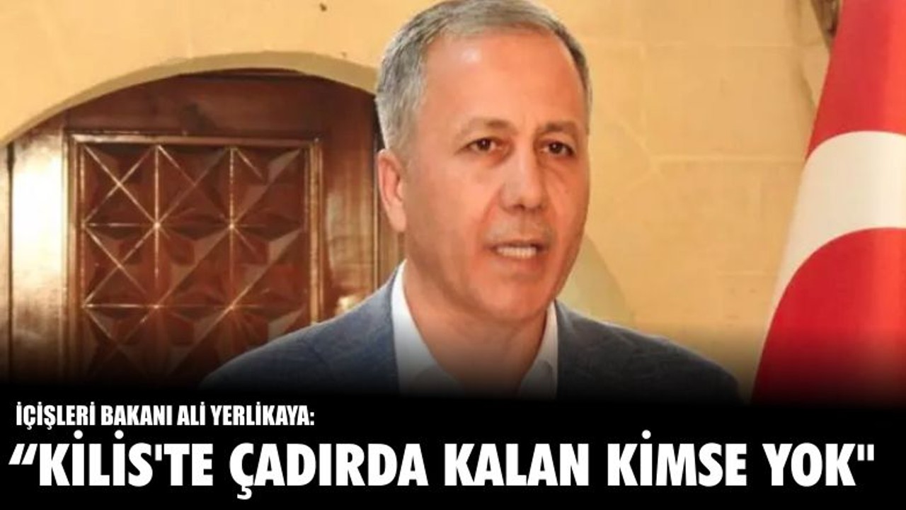 "Kilis'te Çadırda Kalan Kimse Yok"