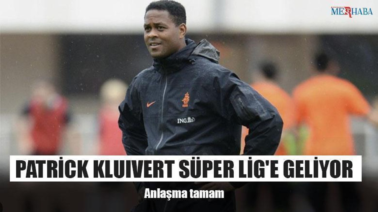 Patrick Kluivert Süper Lig'e geliyor