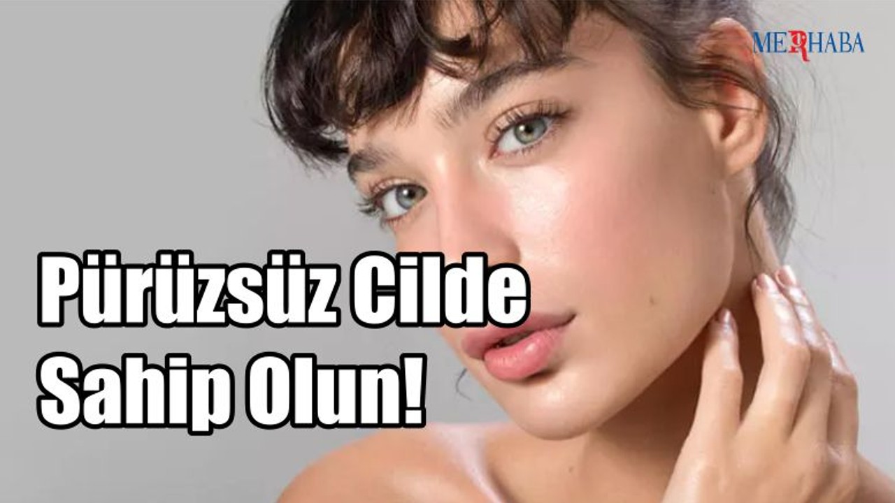 Pürüzsüz Cilde Sahip Olun!